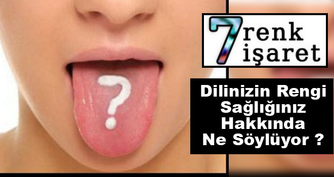 7 renk, 7 işaret: Dilinizin Rengi Sağlığınız Hakkında Ne Söylüyor