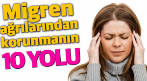 Migren ağrılarından korunmanın 10 yolu