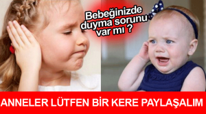 Bebeğinizde duyma sorunu var mı