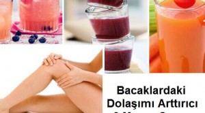 Bacaklardaki Dolaşımı Arttırıcı 3 Meyve Suyu