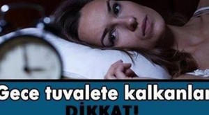 Gece tuvalete çıkmak önemli hastalıkların habercisi olabilir